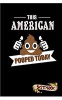 This American Pooped Today: Sketchbook, Funny Sarcastic Birthday Notebook Journal for USA United States of America Residents to Write on