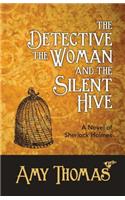 Detective, the Woman and the Silent Hive: A Novel of Sherlock Holmes