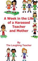 A Week In The Life of a Harassed Teacher and Mother