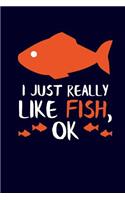 I Just Really Like Fish, Ok: Fish Journal Notebook