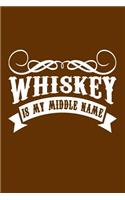 Whiskey Is My Middle Name: Great Journal with a Whiskey Theme.