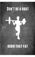 Don't Be a Brat Burn That Fat