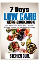 7 Days Low Carb Keto Cookbook: Total Whole-Food Instant Pot & Low-Carb Recipes to Ignite Your Metabolism in 7 Days