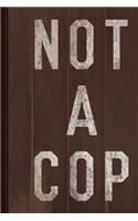 Vintage Not a Cop Journal Notebook: Blank Lined Ruled for Writing 6x9 110 Pages