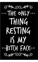 The Only Thing Resting Is My Bitch Face