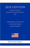 Garnishment of Accounts Containing Federal Benefit Payments (Us Social Security Administration Regulation) (Ssa) (2018 Edition)