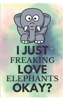 I Just Freaking Love Elephants Okay