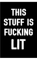 This Stuff Is Fucking Lit: Journal for Men & Women to Write in / 100 Blank Lined Pages Journal / 6x9 Unique Humor Diary / Composition Book with Sarcasm Quote Cover (Birthday G