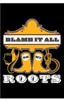 Blame It All on My Roots