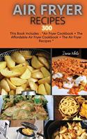 Air Fryer Recipes 300: This Book Includes: Air Fryer Cookbook + The Affordable Air Fryer Cookbook + The Air Fryer Recipes