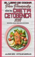 El Libro De Cocina Para Principiantes De La Dieta Cetogénica 2021: Recetas Fáciles, Sencillas Y Básicas Para Su Dieta Cetogénica (Keto Diet Cookbook for Beginners 2021) (Spanish Version)