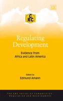 Regulating Development: Evidence from Africa and Latin America(The CRC Series on Competition, Regulation and Development)