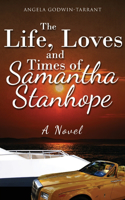 Life, Loves and Times of Samantha Stanhope A Novel