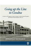 Going Up the Line to Goodna: a history of Woogaroo Lunatic Asylum, Goodna Mental Hospital and Wolston Park Hospital, 1865-2015