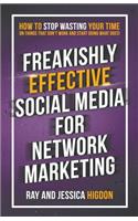 Freakishly Effective Social Media for Network Marketing