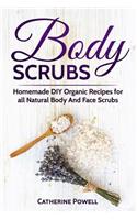 Body Scrubs: Homemade DIY Organic Recipes for all Natural Body And Face Scrubs for Youthful, Vibrant and Soft Skin