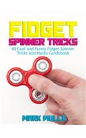 Fidget Spinner Tricks: 40 Cool and Funny Fidget Spinner Tricks and Hacks Guidebook