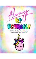 Always Be Yourself?(Be Yourself Journal/Unicorn Journal For Girls): Lined Be Yourself Journal Notebook For Kids; Cute Journal For Use As Daily Diary or School Notebook; Ideal For Doodle Notes, Creative Art Journals o(1 Be Yourself Journals)