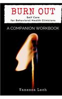Burn Out: Self Care for Behavioral Health Clinicians a Companion Workbook