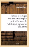 Histoire Et Tactique Des Trois Armes Et Plus Particulièrement de l'Artillerie de Campagne
