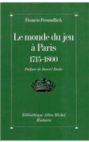 Monde Du Jeu a Paris, 1715-1800 (Le): (6033013 Collections Histoire)