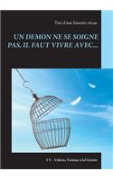 Un Demon Ne Se Soigne Pas, Il Faut Vivre Avec...