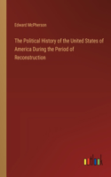 Political History of the United States of America During the Period of Reconstruction