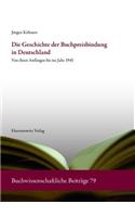 Die Geschichte Der Buchpreisbindung in Deutschland: Von Ihren Anfangen Bis Ins Jahr 1945