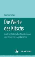 Die Werte Des Kitschs: Analysen Historischer Modifikationen Und Literarischer Applikationen