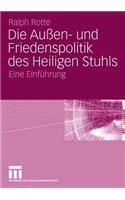 Die Aussen- Und Friedenspolitik Des Heiligen Stuhls: Eine Einfuhrung