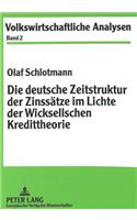 Die deutsche Zeitstruktur der Zinssaetze im Lichte der Wicksellschen Kredittheorie