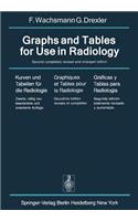 Graphs and Tables for Use in Radiology / Kurven Und Tabellen Für Die Radiologie / Graphiques Et Tables Pour La Radiologie / Gráficas Y Tablas Para Radiología