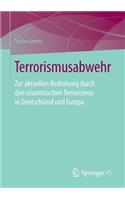 Terrorismusabwehr: Zur Aktuellen Bedrohung Durch Den Islamistischen Terrorismus in Deutschland Und Europa