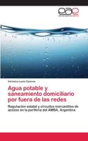 Agua potable y saneamiento domiciliario por fuera de las redes