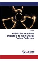 Sensitivity of Bubble Detectors to High Energy Proton Radiation