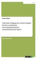 Volleyball. Festigung des oberen Zuspiels bis hin zu spielnahen Anwendungssituationen (Unterrichtsentwurf Sport)