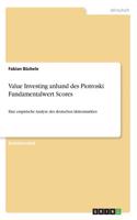 Value Investing anhand des Piotroski Fundamentalwert Scores: Eine empirische Analyse des deutschen Aktienmarktes