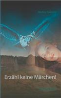 Erzähl keine Märchen!: magische Kurzgeschichten märchenhaft angelehnt