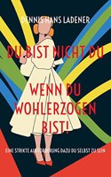 Du bist nicht Du, wenn du wohlerzogen bist!