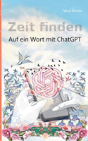 Zeit finden: Auf ein Wort mit ChatGPT