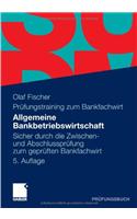 Allgemeine Bankbetriebswirtschaft: Sicher Durch Die Zwischen- Und Abschlusspr Fung Zum Gepr Ften Bankfachwirt