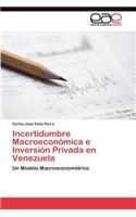 Incertidumbre Macroeconómica e Inversión Privada en Venezuela