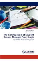 The Construction of Student Groups Through Fuzzy Logic