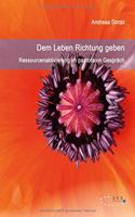 Dem Leben Richtung geben - Ressourcenaktivierung im pastoralen Gespräch