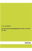 kaiserliche Hof-Musikkapelle in Wien von 1543 bis 1867