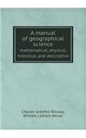 A Manual of Geographical Science Mathematical, Physical, Historical, and Descriptive