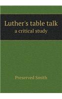 Luther's table talk a critical study