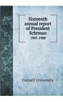 Sixteenth Annual Report of President Schrman 1907-1908