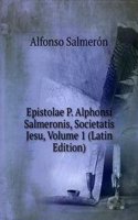 Epistolae P. Alphonsi Salmeronis, Societatis Jesu, Volume 1 (Latin Edition)