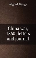 China war, 1860; letters and journal